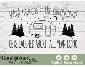 What Happens At The Campground Get's Laughed About All Year Long SVG - Camping Svg - Camping Clip Art - Camping Cut File - Camping Vector