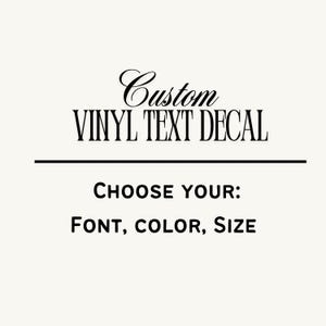 Custom Decals - Choose your Font, Color, Size - Custom Vinyl Text Decals, Custom Stickers, Custom Wall Decals, Vinyl Lettering, Car Decals