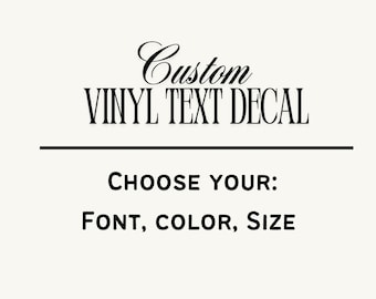 Custom Decals - Choose your Font, Color, Size - Custom Vinyl Text Decals, Custom Stickers, Custom Wall Decals, Vinyl Lettering, Car Decals