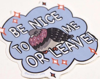 Be Nice To Me Or Leave! Pigeon 2.5” Sticker | matte die cut, waterproof | vinyl decal, art illustration, cute sensitive silly smol birb bird