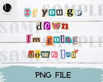 May include: A white wood background with the text "If you go down I'm going down too" in colorful cut-out letters. The letters are in different colors and sizes. The text is a popular quote.