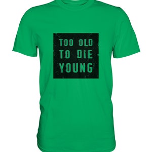 Too Old to Die Young, tipografía estilo grunge, camisa unisex para hombre, refranes divertidos para tu cumpleaños - camisa premium