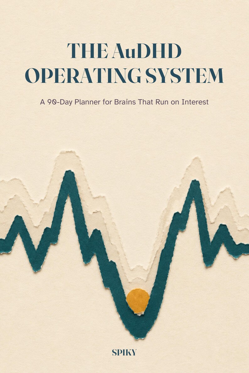 May include: A planner titled THE AuDHD OPERATING SYSTEM: A 90-Day Planner for Brains That Run on Interest. The cover features a cream background with layered, torn-edge paper waves in dark teal and light beige, a small orange circle, and the word SPIKY.