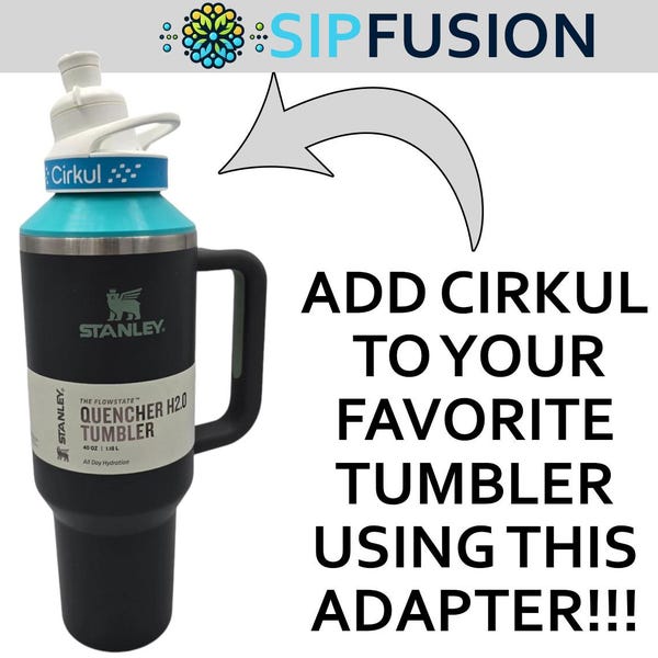 Cirkul to Stanley 40oz AND 64oz Quencher : SipFusion Adapter - Unleash the Flavors You Love!