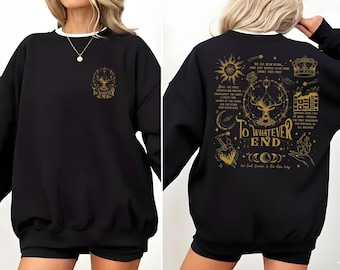 To Whatever End Sweatshirt, ACOTAR Throne of Glass Hoodie, Kings Flame The Thirteen Sweater, Sarah J Maas Bookish, Fantasy Book Lover Gift.