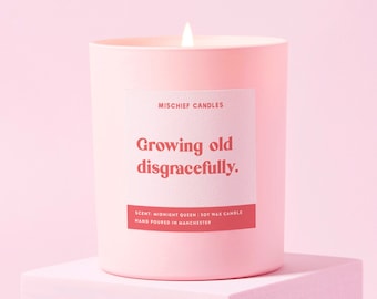 Birthday Gift For Her | Funny Birthday Gift | Growing Old Disgracefully | Soy Wax Candle