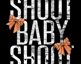 Shoot Baby Shoot png, basketball png, basketball mama png, basketball dtf designs, basketball designs