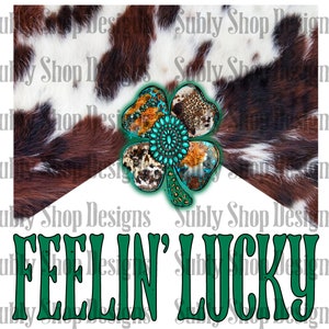 Feelin Lucky, sublimation digital png file, feelin lucky png, st patricks day png, western st patricks day png