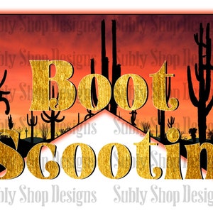 May include: Gold text on a sunset background with silhouettes of cacti reads "Boot Scootin'"
