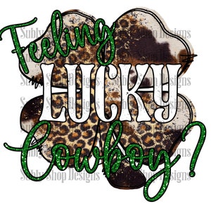 Feeling lucky Cowboy?, sublimation digital png file, st patricks day png, cowboy png, western png, funny st patricks day png