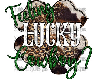 Feeling lucky Cowboy?, sublimation digital png file, st patricks day png, cowboy png, western png, funny st patricks day png