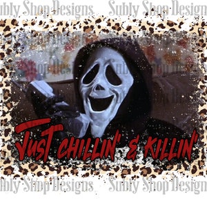 Ghost face Just chillin and killin sublimation digital PNG file, halloween digital downloads, movie scary horror, horror movoe sublimation