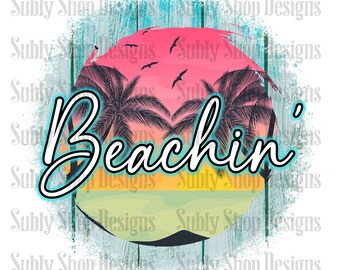 Beachin, sublimation digital png file, beach vacation sublimation shirt designs, beach png, beachin png