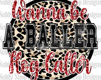 Wanna be a baller Hog caller, sublimation digital png, razorback sublimation designs, razorback png