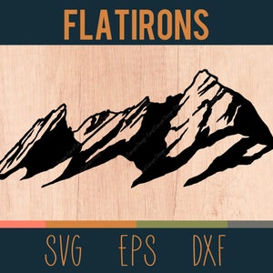 May include: Black silhouette of a mountain range with the word "FLATIRONS" in all caps above the image. The image is on a woodgrain background with the words "SVG", "EPS", and "DXF" below the image.