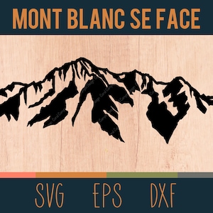 Könnte beinhalten: Schwarze Silhouette eines Bergmassivs, möglicherweise des Mont Blanc, vor einem hellen Holzmaserungshintergrund. Der Text "MONT BLANC SE FACE" steht oben, mit "SVG EPS DXF" unten.