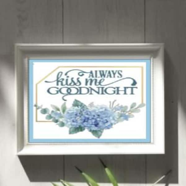 ALWAYS kiss me goodnight, hydrangea, blue flowers counted cross stitch pdf downloadable pattern