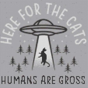 Könnte beinhalten: Eine Schwarzweißillustration eines UFOs mit dem Text "Here for the cats Humans are gross" darum herum. Das UFO schwebt über einer Katze in einem Wald.