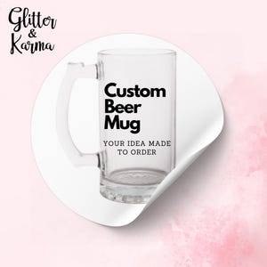 Custom Beer Mug: Personalized Logo, Saying or Design, Glitter Option
