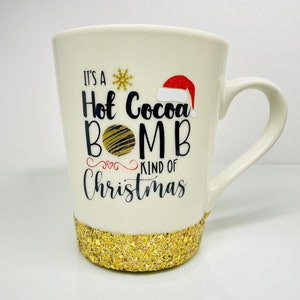 It’s a Hot Cocoa  Bomb kind of Christmas Mug, Hot Chocolate Mug, Glittered Christmas Mug, Cocoa Bomb Mug, Hot Cocoa Gift, Christmas Eve Mug