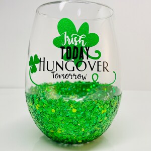 St. Patrick&#39;s Day Glittered Wine Glass: Irish Today, Hungover Tomorrow