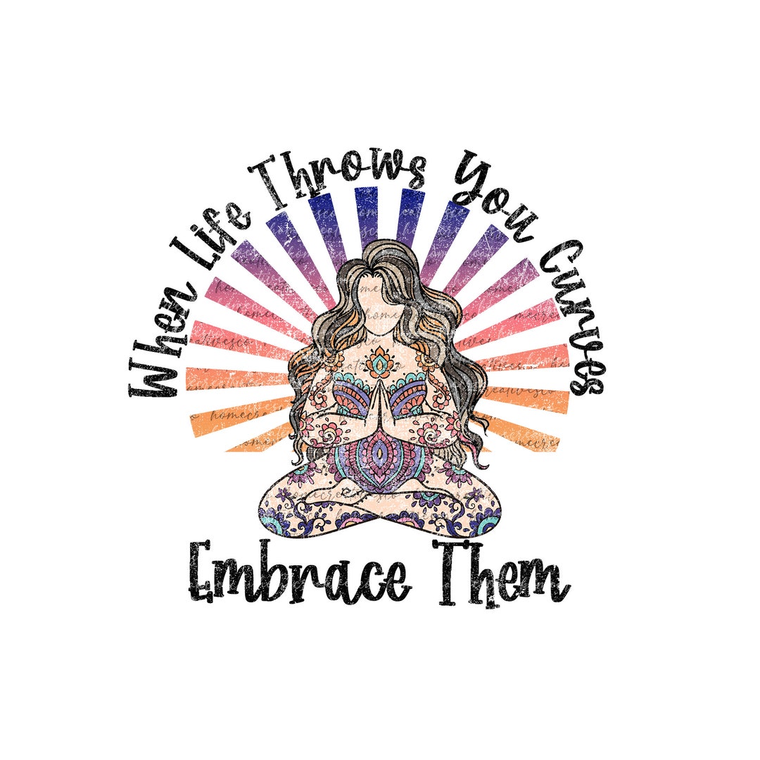 When Life Throws You Curves Embrace Them Sublimation PNG Etsy