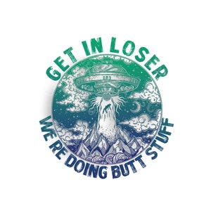 Get in Loser We doen kontdingen | Sublimatie PNG-download | Digitaal downloaden | Grappige UFO-aliens