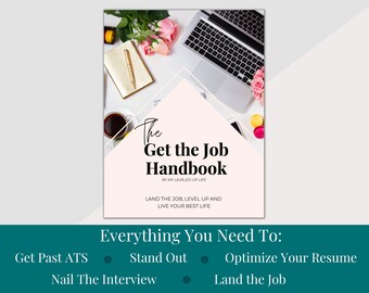 Get the Job Handbook, Detailed Guide to Help You Get Past ATS, Perfect Your Resume, Nail the Interview and Land Your Dream Job