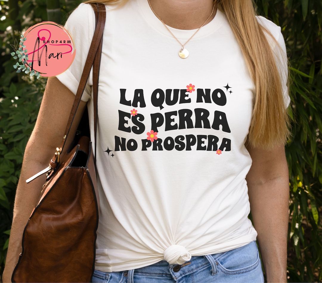 La Que No Es Perra No Prospera Tshirt Unisex Latina Shirt Etsy