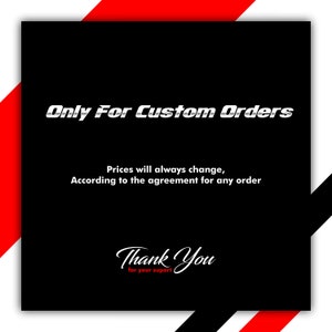 May include: Black square graphic with white text that reads "Only For Custom Orders." Below, it states "Prices will always change, According to the agreement for any order." The bottom says "Thank You for your suport" in cursive.