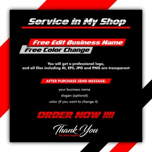 May include: A black and red graphic with white text that says "Service in My Shop", "Free Edit Business Name", "Free Color Change", "You will get a professional logo, and all files including AI, EPS, JPG and PNG are transparent", "AFTER PURCHASE SEND MESSAGE: your business name slogan (optional) color (if you want to change it)", "ORDER NOW!!!", "Thank You for your suport".