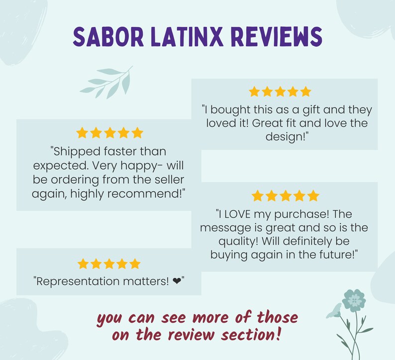 May include: A light blue graphic with the text "SABOR LATINX REVIEWS" and customer reviews. The reviews are in white boxes with gold star ratings. The bottom of the graphic says "you can see more of those on the review section!"