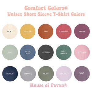 May include: A color chart showing 15 different colors of unisex short sleeve t-shirts. The colors are: Ivory, Mustard, Yam, Crimson, Berry, Bay, Blue Jean, Pepper, Light Green, Blossom, Midnight, Granite, Moss, Orchid, and Wine. The chart is titled "Comfort Colors&reg; Unisex Short Sleeve T-Shirt Colors" and "House of Pavan&reg;".