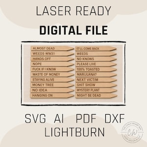 May include: A digital file for laser cutting featuring twenty wooden plant markers with engraved text including phrases like ALMOST DEAD, WEEDS WW3!!, HANDS OFF, NOPE, FUCK IF I KNOW, WASTE OF MONEY, STAYING ALIVE, MONEY TREE, NO IDEA, HANGING ON, IT'LL COME BACK, WEEDS, NO KNOWS, PLEASE LIVE, 100% TOASTED, MARIJUANA?, NEXT VICTIM, SHIT SHOW, MYSTERY PLANT, and MIGHT BE DEAD.