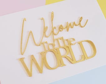 Welcome to the World Acrylic Cake Topper or Charm - New Baby