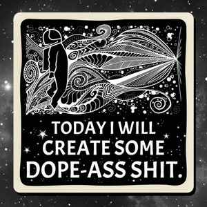 Może przedstawiać: Czarno-biała ilustracja astronauty idącego po wirującym, abstrakcyjnym tle. Tekst "TODAY I WILL CREATE SOME DOPE-ASS SHIT." znajduje się pod astronautą.