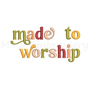 May include: Made to Worship embroidery design with colorful letters in a whimsical font.