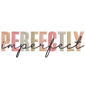 May include: The word "PERFECTLY" is displayed in a block letter style with a textured, stitched appearance. The word "imperfect" is written in a cursive font, in black, underneath the word "PERFECTLY". The letters are in shades of peach, beige, and grey.
