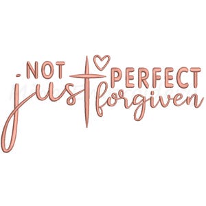 Not Perfect Just Forgiven Embroidery Design, Machine Embroidery Design, 6 Sizes, Instant Download