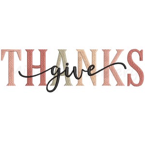 May include: Embroidered design spelling out "THANKS GIVE" in a mix of muted colors: peach, olive green, and beige. The word "give" is in a cursive font, and the other letters are block letters. The design is on a white background.