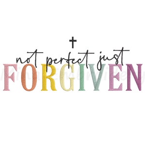 Not Perfect Just Forgiven Embroidery Design, Machine Embroidery Design, 6 Sizes, Instant Download