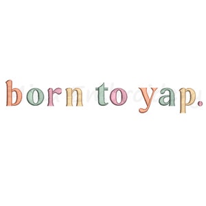 May include: A colorful graphic design with the text "born to yap." The letters are in different colors, including pink, green, orange, and yellow.