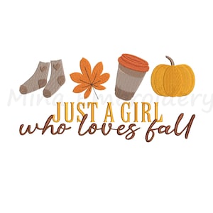 May include: An embroidery design featuring a line of fall-themed icons, including socks, a leaf, a coffee cup, and a pumpkin. The text "Just a girl who loves fall" is below the icons.