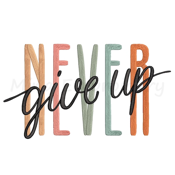 Never Give Up Embroidery Design, Machine Embroidery Design, 6 Sizes, Instant Download