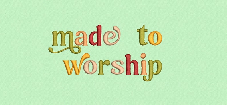 May include: A colorful embroidered design with the text "made to worship" in a variety of fonts and colors.