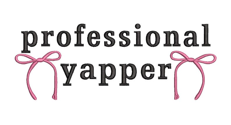 K&ouml;nnte beinhalten: Schwarzer Text mit den Worten "professional yapper" mit zwei rosa Schleifen auf jeder Seite des Wortes "yapper".