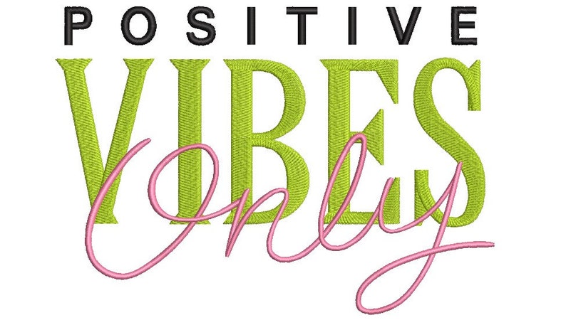 May include: Green and pink embroidery design with the text "POSITIVE VIBES ONLY".