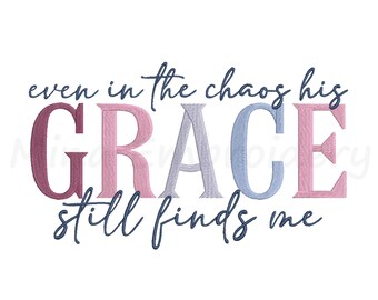 Even in the Chaos His Grace Finds Me Embroidery Design, Machine Embroidery Design, 6 Sizes, Instant Download
