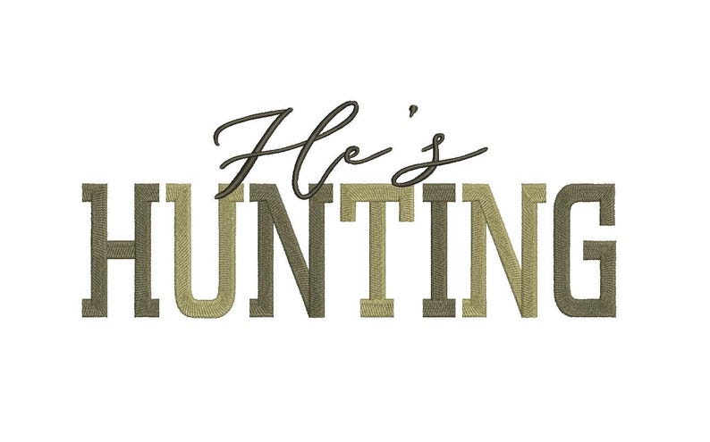 May include: White background with the text "He's HUNTING" in a combination of script and block letters. The word "He's" is in a dark script font, and "HUNTING" is in a textured, olive green and brown block font.