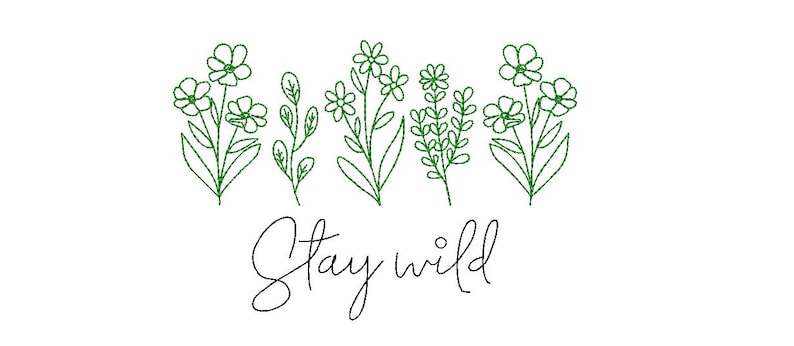 May include: A green line drawing of a row of flowers with the text "Stay wild" below.